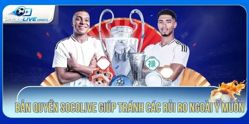 Bản Quyền Socolive - Quy Định Sử Dụng Nội Dung Bản quyền Socolive giúp hạn chế rủi ro khi truy cập