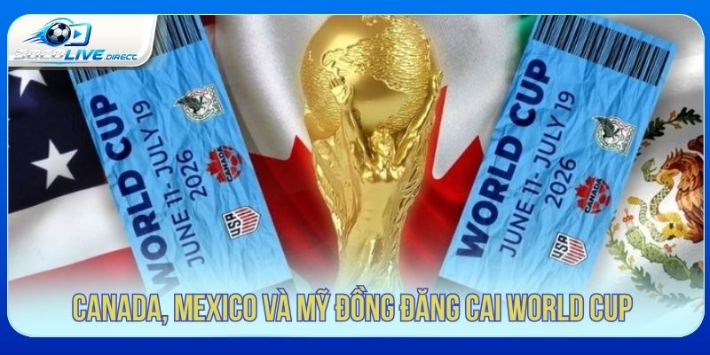 World Cup 2026 Có Mấy Đội Tham Gia? Thể Thức 48 Đội Canada, Mexico và Mỹ đồng đăng cai World Cup 2026