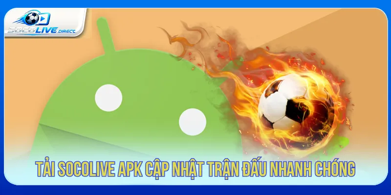 Cập nhật trận đấu thuận tiện khi tải Socolive APK