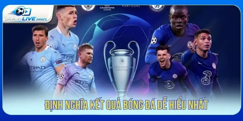 Định nghĩa kết quả bóng đá dễ hiểu nhất