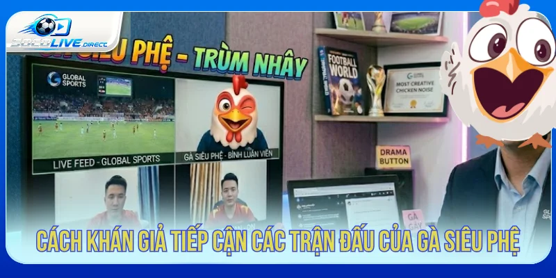 Cách theo dõi các trận đấu có Gà Siêu Phệ bình luận