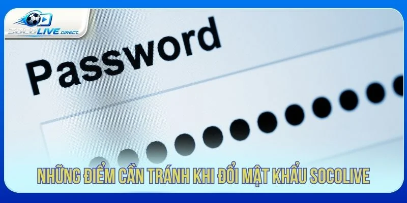 Những lưu ý khi đổi mật khẩu Socolive