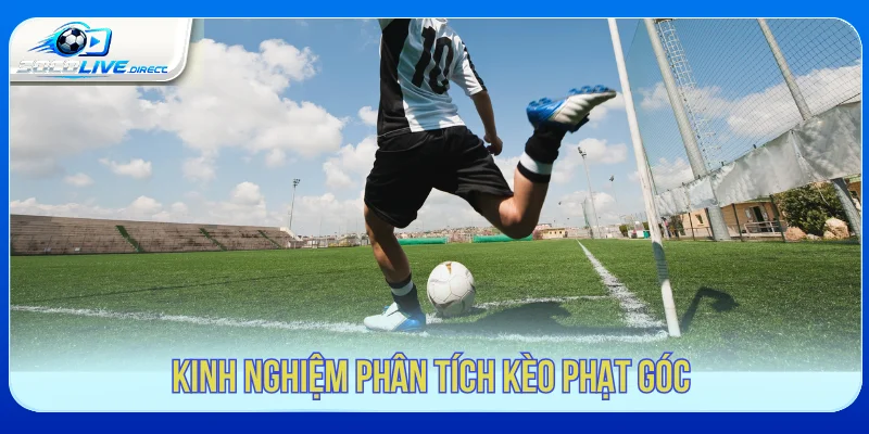 Kèo Phạt Góc Là Gì? Cách Đọc Và Phân Tích Chuẩn Kinh nghiệm phân tích kèo phạt góc từ dữ liệu trận đấu