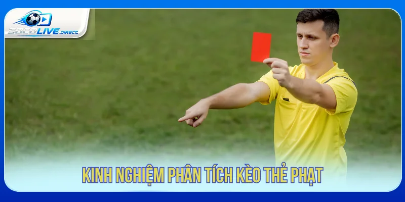 Kèo Thẻ Phạt Là Gì? Cách Đọc Và Phân Tích Chuẩn Kinh nghiệm phân tích kèo thẻ phạt theo diễn biến trận đấu