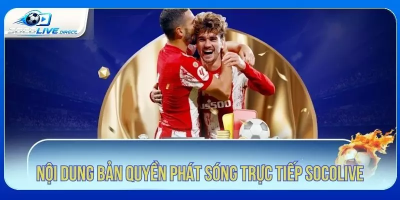 Bản Quyền Socolive - Quy Định Sử Dụng Nội Dung Nội dung bản quyền phát sóng trên Socolive