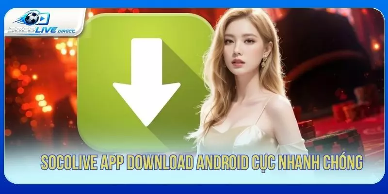 Socolive App Download - Hướng Dẫn Tải Android, iOS Hướng dẫn tải Socolive app download cho Android