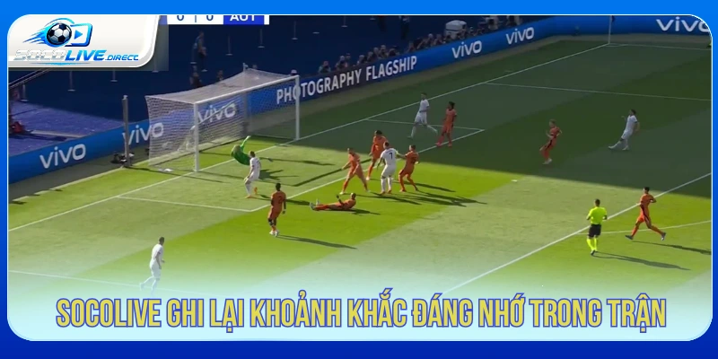 Socolive tổng hợp khoảnh khắc đáng chú ý trong trận đấu