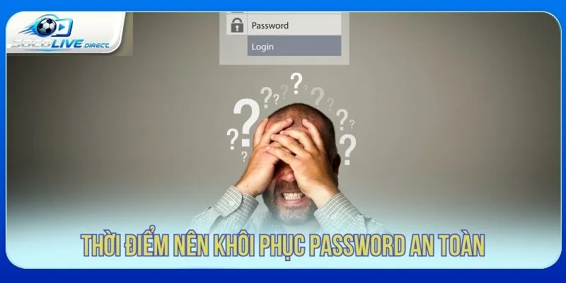 Thời điểm nên khôi phục mật khẩu Socolive an toàn
