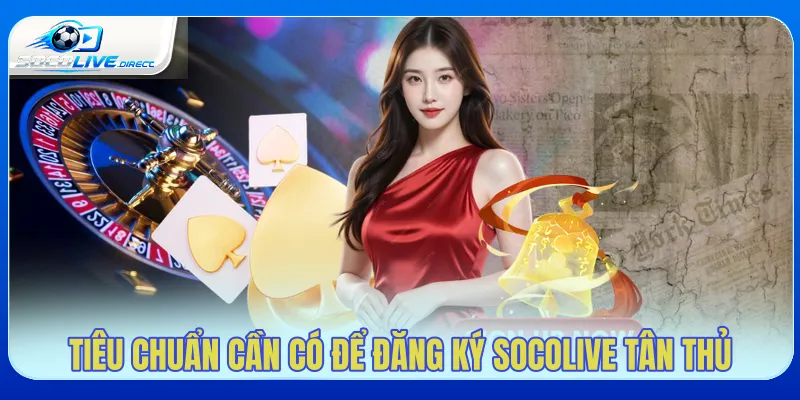 Điều kiện cần chuẩn bị trước khi đăng ký Socolive