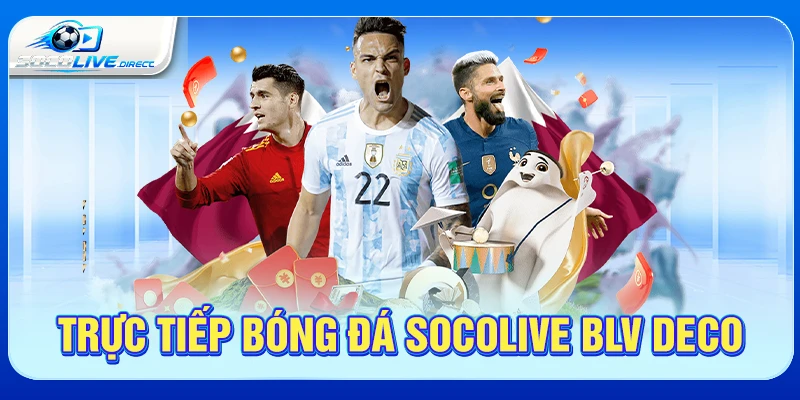 Trực tiếp bóng đá Socolive BLV Deco