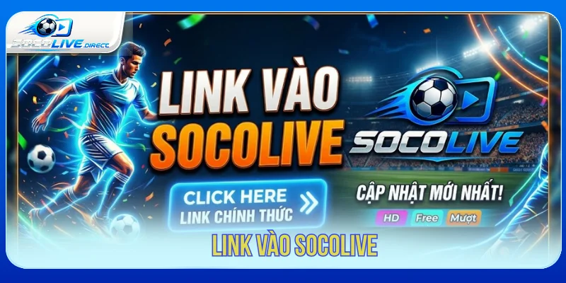 Link Vào Socolive Mới Nhất - Truy Cập Trang Chủ Chính Thức Link vào Socolive